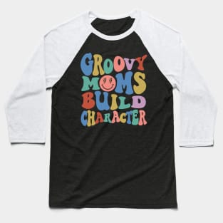 Groovy Moms Build Character Funny Cool Mama Gigi Mothers Day Baseball T-Shirt